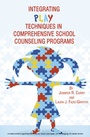 Cover: Integrating Play Techniques in Comprehensive School Counseling Programs - Information Age Publishing
