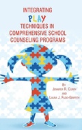 Cover: Integrating Play Techniques in Comprehensive Counseling Programs - Information Age Publishing