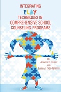 Cover: Integrating Play Techniques in Comprehensive Counseling Programs - Information Age Publishing