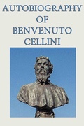 Cover: Autobiography of Benvenuto Cellini - Start Publishing LLC