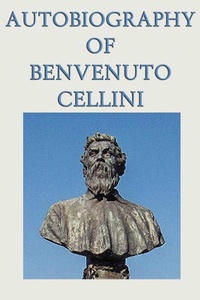 Enlarge image Cover: Autobiography of Benvenuto Cellini - Start Publishing LLC