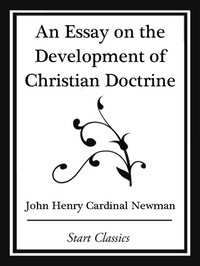 Enlarge image Cover: An Essay on the Development Christian Doctrine (Start Classics) - Start Classics