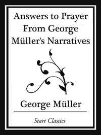 Enlarge image Cover: Answers to Prayer From George Müller's Narratives (Start Classics) - Start Classics