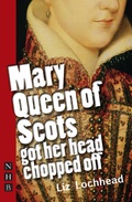 Cover: Mary Queen of Scots Got Her Head Chopped Off - Nick Hern Books
