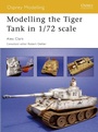 Cover: Modelling the Tiger Tank in 1/72 scale - Osprey Publishing