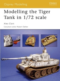 Enlarge image Cover: Modelling the Tiger Tank in 1/72 scale - Osprey Publishing