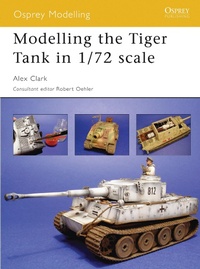 Enlarge image Cover: Modelling the Tiger Tank in 1/72 scale - Osprey Publishing