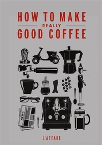 Abbildung von: How to Make Really Good Coffee (Rev Ed) - Random House New Zealand Ltd