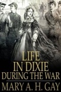 Cover: Life in Dixie During the War - The Floating Press