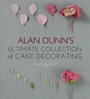 Cover: Alan Dunn's Ultimate Collection of Cake Decorating - New Holland Publishers Ltd