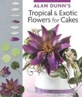 Cover: Alan Dunn's Tropical & Exotic Flowers for Cakes - New Holland Publishers Ltd