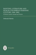 Cover: Painting, Literature and Film in Colombian Feminine Culture, 1940-2005 - De Gruyter