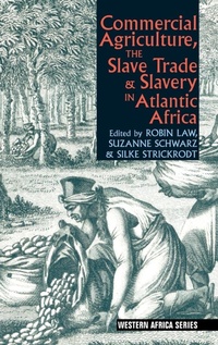 Abbildung von: Commercial Agriculture, the Slave Trade & Slavery in Atlantic Africa - James Currey