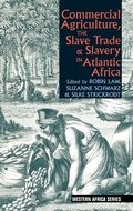 Cover: Commercial Agriculture, the Slave Trade & Slavery in Atlantic Africa - James Currey