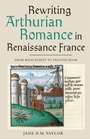 Cover: Rewriting Arthurian Romance in Renaissance France - De Gruyter