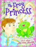 Cover: The Frog Princess - Miles Kelly Publishing Ltd