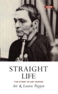 Cover: Straight Life: The Story Of Art Pepper - Canongate Canons
