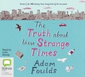 Cover: The Truth About These Strange Times - Bolinda Audio Books