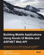 Cover: Building Mobile Applications Using Kendo UI Mobile and ASP.NET Web API - Packt Publishing