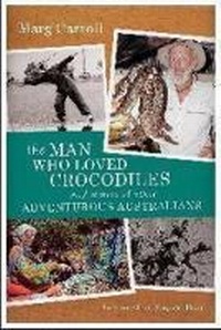 Abbildung von: The Man Who Loved Crocodiles and Stories of Other Adventurous Australians - Allen & Unwin