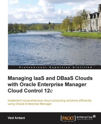 Abbildung von: Managing Iaas and Dbaas Clouds with Oracle Enterprise Manager Cloud Control 12c - Packt Publishing