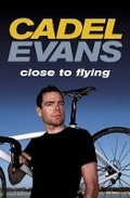Cover: Cadel Evans: Close to Flying - Hardie Grant Books