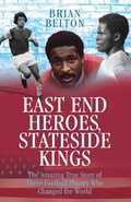 Cover: East End Heroes, Stateside Kings - The Amazing True Story of Three Footballer Players Who Changed the World - John Blake