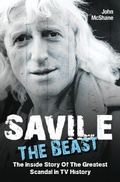 Cover: Savile - The Beast: The Inside Story of the Greatest Scandal in TV History - John Blake