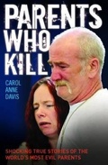 Cover: Parents Who Kill - Shocking True Stories of The World's Most Evil Parents - John Blake Publishing Ltd