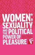 Cover: Women, Sexuality and the Political Power of Pleasure - Zed Books Ltd