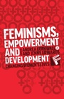 Cover: Feminisms, Empowerment and Development - Zed Books Ltd