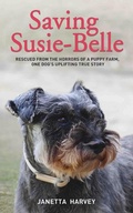 Cover: Saving Susie-Belle - Rescued from the Horrors of a Puppy Farm, One Dog's Uplifting True Story - John Blake