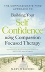 Cover: The Compassionate Mind Approach to Building Self-Confidence - Robinson