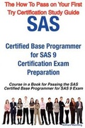 Cover: SAS Certified Base Programmer for SAS 9 Certification Exam Preparation Course in a Book for Passing the SAS Certified Base Programmer for SAS 9 Exam - - Emereo Publishing