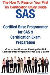 Enlarge image Cover: SAS Certified Base Programmer for SAS 9 Certification Exam Preparation Course in a Book for Passing the SAS Certified Base Programmer for SAS 9 Exam - - Emereo Publishing