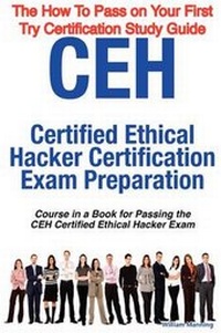 Enlarge image Cover: Ceh Certified Ethical Hacker Certification Exam Preparation Course in a Book for Passing the Ceh Certified Ethical Hacker Exam - The How to Pass on Yo - Emereo Publishing
