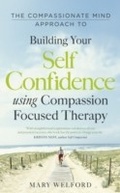 Cover: The Compassionate Mind Approach to Building Self-Confidence - Robinson Publishing