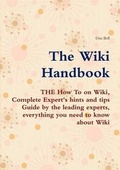 Cover: The Wiki Handbook - The How to on Wiki, Complete Expert's Hints and Tips Guide by the Leading Experts, Everything You Need to Know about Wiki - Emereo Publishing