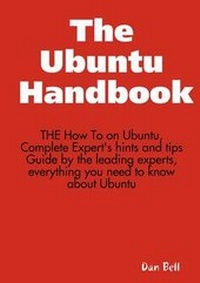 Enlarge image Cover: The Ubuntu Handbook - The How to on Ubuntu, Complete Expert's Hints and Tips Guide by the Leading Experts, Everything You Need to Know about Ubuntu - Emereo Publishing