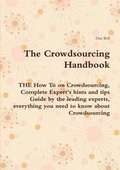 Cover: The Crowdsourcing Handbook - The How to on Crowdsourcing, Complete Expert's Hints and Tips Guide by the Leading Experts, Everything You Need to Know a - Emereo Publishing