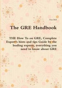 Enlarge image Cover: The GRE Handbook - The How to on GRE, Complete Expert's Hints and Tips Guide by the Leading Experts, Everything You Need to Know about GRE - Emereo Publishing