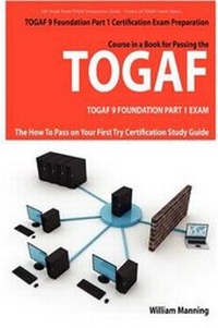 Enlarge image Cover: Togaf 9 Foundation Part 1 Exam Preparation Course in a Book for Passing the Togaf 9 Foundation Part 1 Certified Exam - The How to Pass on Your First T - Emereo Publishing