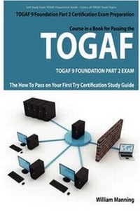 Enlarge image Cover: Togaf 9 Foundation Part 2 Exam Preparation Course in a Book for Passing the Togaf 9 Foundation Part 2 Certified Exam - The How to Pass on Your First T - Emereo Publishing