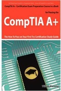 Cover: Comptia A+ Exam Preparation Course in a Book for Passing the Comptia A+ Certified Exam - The How to Pass on Your First Try Certification Study Guide - Emereo Publishing