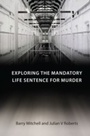 Cover: Exploring the Mandatory Life Sentence for Murder - Hart Publishing