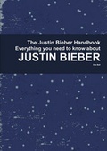 Cover: The Justin Bieber Handbook - Everything You Need to Know about Justin Bieber - Tebbo