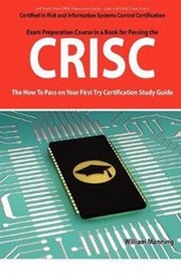 Enlarge image Cover: Crisc Certified in Risk and Information Systems Control Exam Certification Exam Preparation Course in a Book for Passing the Crisc Exam - The How to P - Emereo Publishing