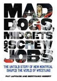 Enlarge image Cover: Mad Dogs, Midgets and Screw Jobs - ECW Press,Canada