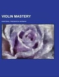 Cover: Violin Mastery - Rarebooksclub.com