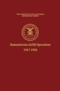 Cover: Humanitarian Airlift Operations 1947-1994 (The United States Air Force Reference Series) - Books Express Publishing